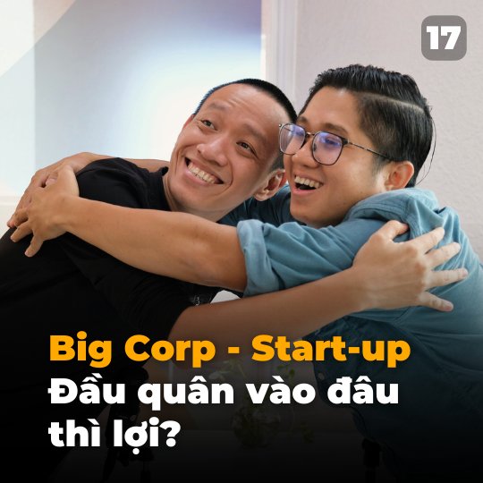 Big Corp hay Start-up: Đầu quân vào đâu thì lợi? | Tập 17