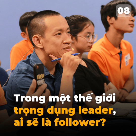 Trong một thế giới trọng dụng leader, ai sẽ là follower? | Tập 08