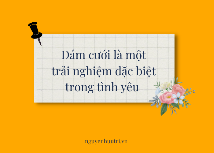 Đám cưới là một trải nghiệm đặc biệt trong tình yêu