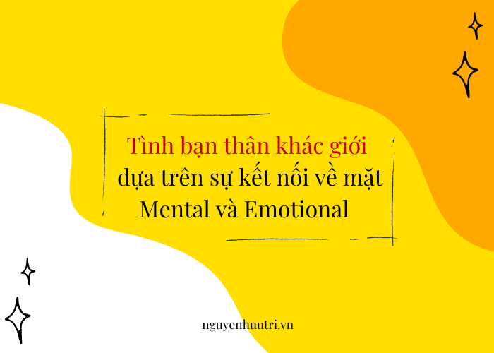 Tình bạn thân khác giới dựa trên sự kết nối về mặt Mental và Emotional