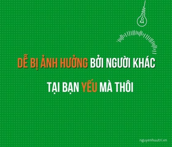 Với nội lực yếu như vậy, bạn bị ảnh hưởng bởi người khác là chuyện hiển nhiên