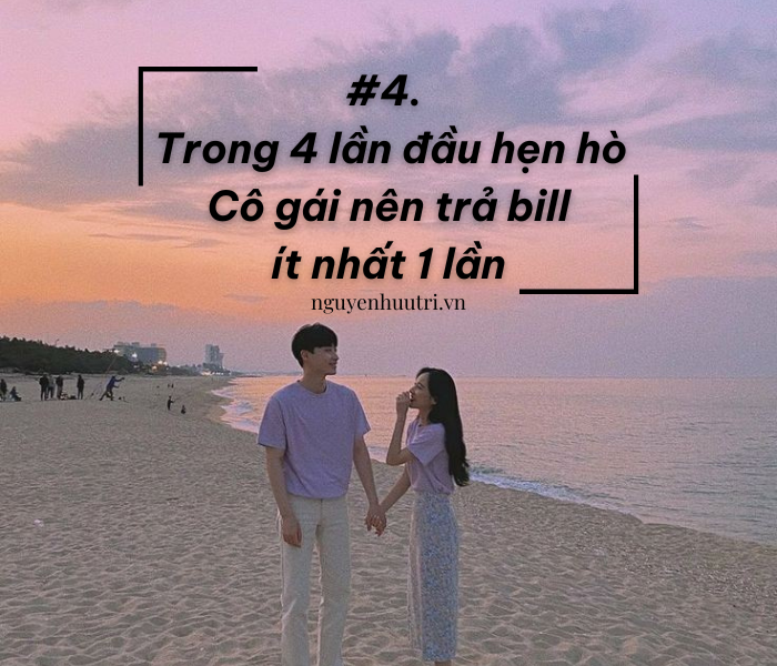 Bài học tình phí 04: 4 lần đầu hẹn hò, bạn nữ nên trả bill ít nhất 1 lần. 