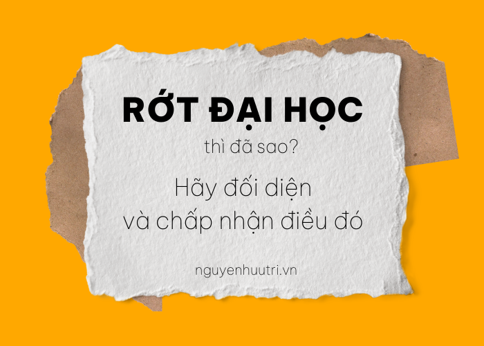 Rớt đại học thì sao? - Hãy đối diện và chấp nhận điều đó.