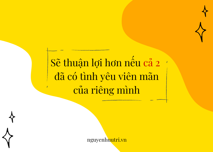 Sẽ thuận lợi hơn nếu bạn và Bạn thân khác giới đã có tình yêu viên mãn của riêng mình