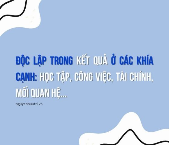 Độc lập trong suy nghĩ và hành động là nền tảng để tạo ra độc lập trong kết quả