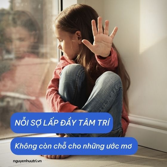 Nỗi sợ choáng hết tâm trí nên những ước mơ, lý tưởng đã không còn được nuôi dưỡng