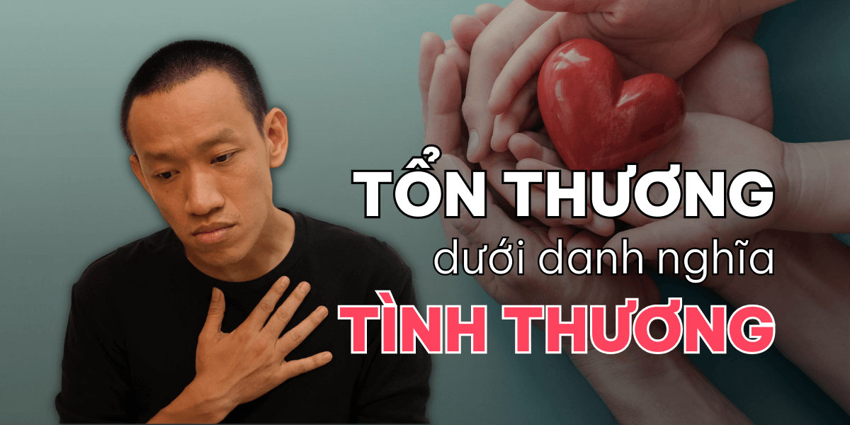 Tổn Thương Dưới Danh Nghĩa Tình Thương