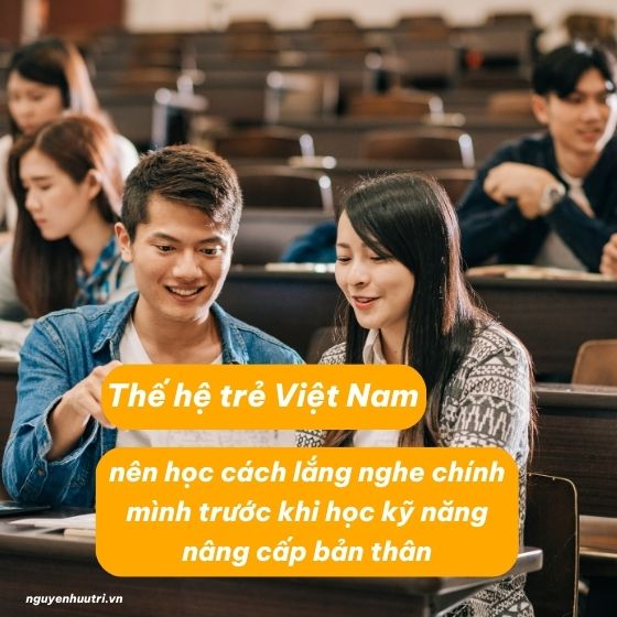 Trước khi phát triển bản thân, các bạn trẻ nên học cách lắng nghe chính mình để phát triển cho đúng với chính mình